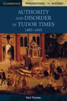 Authority and Disorder in Tudor Times: 1461-1603 0521626641 Book Cover
