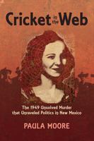 Cricket in the Web: The 1949 Unsolved Murder that Unraveled Politics in New Mexico 0826343422 Book Cover
