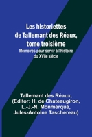 Les historiettes de Tallemant des Réaux, tome troisième; Mémoires pour servir à l'histoire du XVIIe siècle 9357394885 Book Cover