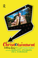 Christotainment: Selling Jesus Through Popular Culture 0367097087 Book Cover