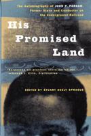 His Promised Land: The Autobiography of John P. Parker, Former Slave and Conductor on the Underground Railroad 0393039412 Book Cover