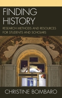 Finding History: Research Methods and Resources for Students and Scholars 0810883791 Book Cover