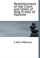 Reminiscences of the Court and Times of King Ernest of Hanover 1166186768 Book Cover