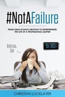 #Notafailure: From Grad School Dropout to Entrepreneur, the Life of a Professional Quitter 1977717454 Book Cover