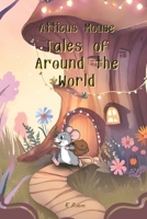 Atticus Mouse: Tales from Around the World B0F4579NVF Book Cover