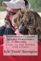 Responsible Citizens Seeking Responsible Training: A Guide for Self Defense with a Pistol 0692114459 Book Cover