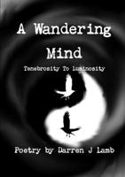 A Wandering Mind Tenebrosity To Luminosity 0244001324 Book Cover