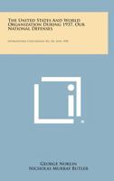 The United States and World Organization During 1937, Our National Defenses: International Conciliation, No. 341, June, 1938 1258725355 Book Cover