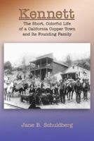 Kennett: The Short, Colorful Life Of A California Copper Town And Its Founding Family 0970892292 Book Cover