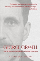 George Orwell : Life, Writing, and the Making of a Political Conscience 1951082990 Book Cover