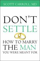Don't Settle: How to Marry the Man You Were Meant For 150436810X Book Cover