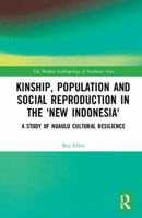 Kinship, Population and Social Reproduction in the 'new Indonesia': A Study of Nuaulu Cultural Resilience 0367590581 Book Cover