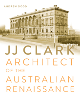 JJ Clark: Architect of the Australian Renaissance 1742233058 Book Cover