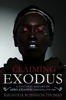 Claiming Exodus: A Cultural History of Afro-Atlantic Identity, 1774-1903 1602585318 Book Cover