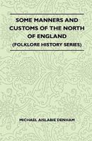 Some Manners and Customs of the North of England (Folklore History Series) 1445521245 Book Cover