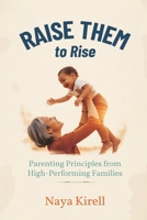 Raise Them to Rise: Parenting Principles from High-Performing Families 9376559134 Book Cover