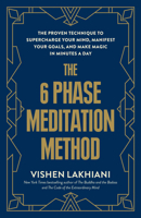 The 6 Phase Meditation Method: The Proven Technique to Supercharge Your Mind, Manifest Your Goals, and Make Magic in Minutes a Day 0593234642 Book Cover