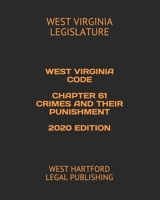 West Virginia Code Chapter 61 Crimes and Their Punishment 2020 Edition: West Hartford Legal Publishing B084DJM4WJ Book Cover
