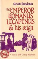 The Emperor Romanus Lecapenus and his Reign: A Study of Tenth-Century Byzantium (Cambridge Paperback Library) 0521061644 Book Cover