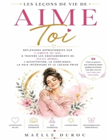 Les Leçons de vie de Aime Toi: Réflexions approfondies sur l’amour de soi, à travers les enseignements de Sylva Morel, l’acceptation, la confiance, la ... et le lâcher-prise (French Edition) B0HC1ZYVLR Book Cover