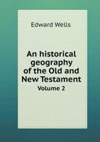 An Historical Geography of the Old and New Testament: In Two Volumes: An Historical Geography of the Old and New Testament: In Two Volumes; Volume 2 1178498298 Book Cover