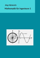 Mathematik für Ingenieure 1: Lineare Algebra und eindimensionale Analysis 1546365419 Book Cover