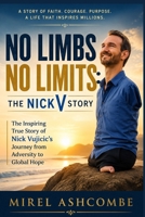 No Limbs No Limits: The NickV Story: The Inspiring True Story of Nick Vujicic's Journey from Adversity to Global Hope B0H8FQQS2N Book Cover