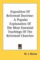 Exposition Of Reformed Doctrine: A Popular Explanation Of The Most Essential Teachings Of The Reformed Churches 1013032209 Book Cover