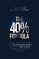 The 40% Formula: How You Too Can Get Extraordinary Annual Returns From Stocks In Crisis 1719573271 Book Cover