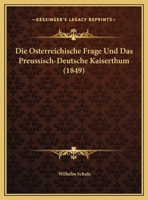 Die Osterreichische Frage Und Das Preussisch-Deutsche Kaiserthum (1849) 1169601871 Book Cover