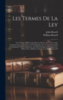 Les Termes De La Ley: Or, Certaine Difficult and Obscure Words and Termes of the Common Lawes and Statutes of This Realme Now in Vse Expounded and ... a New Addition of Aboue Two Hundred and Fi 1020234997 Book Cover