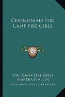 Ceremonials For Camp Fire Girls 1432551736 Book Cover