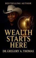 Wealth Starts Here (The Wealth Blueprint) B0FJC4VPLT Book Cover
