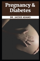 Pregnancy & Diabetes: A Guide for Women with Type 1, Type 2, and Gestational Diabetes B09SP22HLW Book Cover