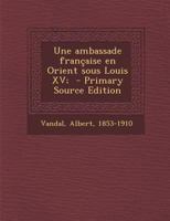 Une Ambassade Fran�aise En Orient Sous Louis XV 0274622289 Book Cover