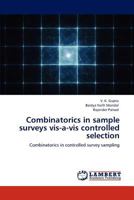 Combinatorics in sample surveys vis-a-vis controlled selection: Combinatorics in controlled survey sampling 3846543586 Book Cover