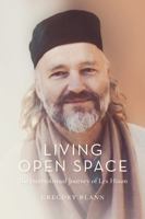 Living Open Space : The Interspiritual Journey of Lex Hixon 0999355287 Book Cover
