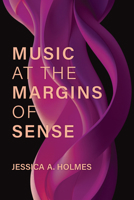 Music at the Margins of Sense (Music and Social Justice) 0472078372 Book Cover