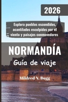 NORMANDÍA Guía de viaje 2026: Explora pueblos escondidos, acantilados esculpidos por el viento y paisajes conmovedores (Spanish Edition) B0FLCF4BW6 Book Cover