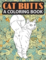 Cat Butts: A Coloring Book | Funny Gift for Best Friend, Sister, Mom & Coworkers B08W4JRKBV Book Cover