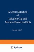 A Small Selection of Valuable Old and Modern Books and Sets: From the Stock of Martinus Nijhoff Bookseller 9401522189 Book Cover