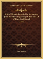 A Brief Memoir Intended To Accompany John Bromley's Engraving Of The Trial Of William Lord Russell 1169515053 Book Cover