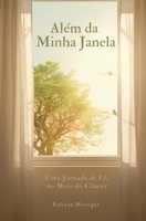 Além da Minha Janela: Uma Jornada de Fé no Meio do Câncer (Portuguese Edition) B0GRN22H1L Book Cover