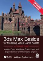 3ds Max Basics for Modeling Video Game Assets, Volume 1: Model a Complete Game Environment and Export to Unity or Other Game Engines 1041273967 Book Cover