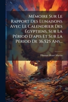 Mémoire Sur Le Rapport Des Lunaisons Avec Le Calendrier Des Égyptiens, Sur La Périod D'apis Et Sur La Périod De 36,525 Ans... 1271394375 Book Cover