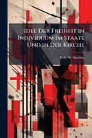 Die Idee Der Freiheit Im Individuum, Im Staate Und In Der Kirche... 1142395766 Book Cover