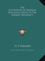 The Cultivation of Oranges and Allied Fruits in the Bombay Presidency 1018282130 Book Cover