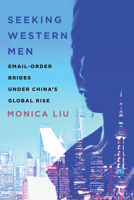 Seeking Western Men: Email-Order Brides under China's Global Rise 150363373X Book Cover