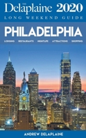 Philadelphia - The Delaplaine 2020 Long Weekend Guide 1393410782 Book Cover