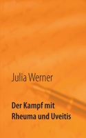 Der Kampf mit Rheuma und Uveitis 375431940X Book Cover